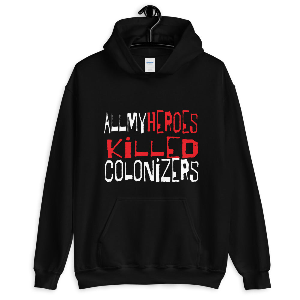 Tinfoil All My Heroes Killed Colonizers Unisex Hoodie